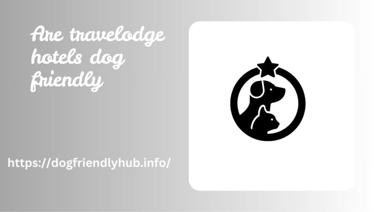 Are Travelodge Hotels Dog Friendly